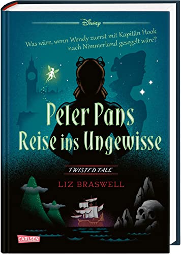 Disney. Twisted Tales: Peter Pans Reise ins Ungewisse: Was wäre, wenn Wendy zuerst mit Kapitän Hook nach Nimmerland gesegelt wäre? | Für Fans der Villains-Bücher von Carlsen