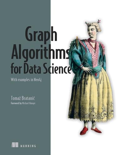 Graph Algorithms for Data Science: With Examples in NEO4J von Manning Publications