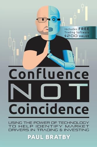 Confluence Not Coincidence: Using the Power of Technology to Help Identify Market Drivers in Trading & Investing von Niche Pressworks
