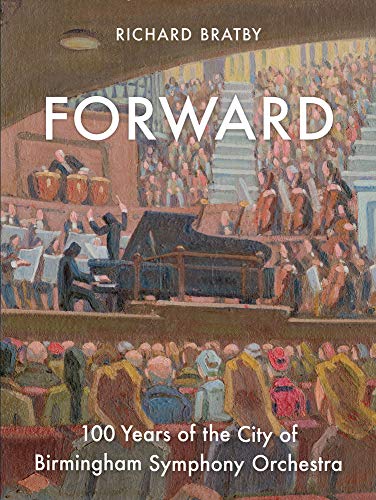 Forward: 100 Years of the City of Birmingham Symphony Orchestra: 100 Years of the City of Birmingham Symphony Orchestra Volume 1 von Elliott & Thompson