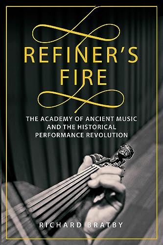 Refiner's Fire: The Academy of Ancient Music and The Historical Performance Revolution