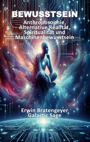 Bewusstsein: Anthroposophie, Alternative Realität, Spiritualität und Maschinenbewusstsein von BoD – Books on Demand