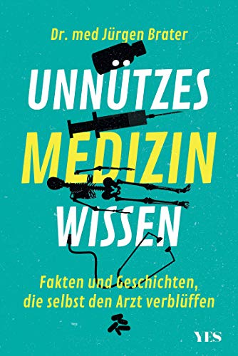 Unnützes Medizinwissen: Fakten und Geschichten, die selbst den Arzt verblüffen von YES Verlag