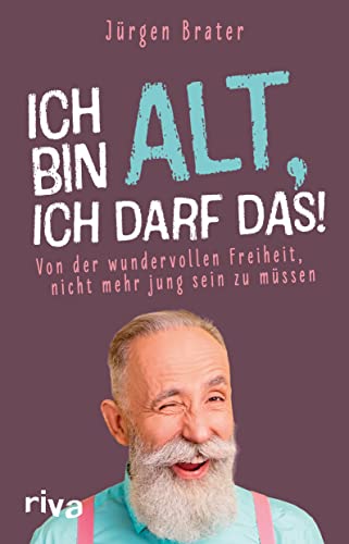 Ich bin alt, ich darf das: Von der wundervollen Freiheit, nicht mehr jung sein zu müssen: Von der wundervollen Freiheit, nicht mehr jung sein zu ... Opa. Humorvoller Ratgeber für den Ruhestand