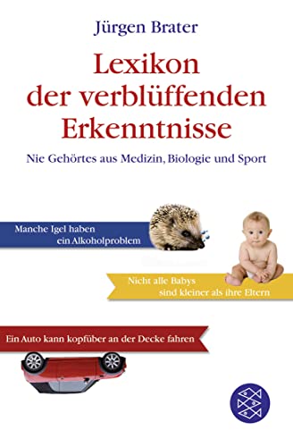 Lexikon der verblüffenden Erkenntnisse: Nie Gehörtes aus Medizin, Biologie und Sport