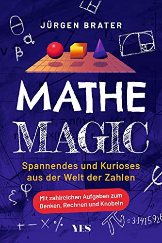 Mathe Magic: Spannendes und Kurioses aus der Welt der Zahlen. Mit zahlreichen Aufgaben zum Denken, Rechnen und Knobeln von YES Verlag