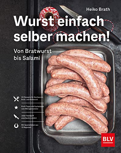 Wurst einfach selber machen!: Von Bratwurst bis Salami (BLV Selber machen)