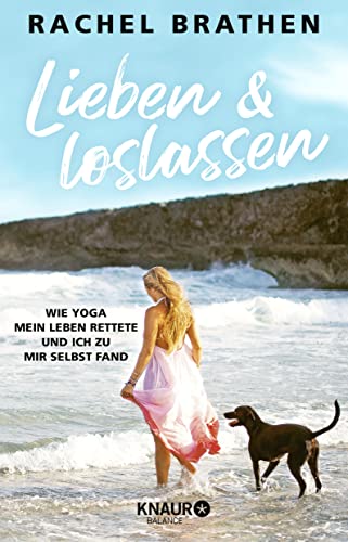 Lieben und loslassen: Wie Yoga mein Leben rettete und ich zu mir selbst fand