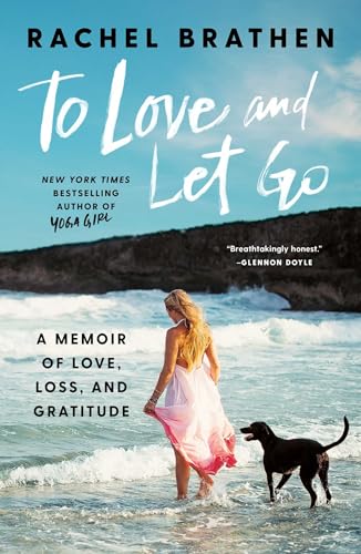 To Love and Let Go: A Memoir of Love, Loss, and Gratitude To Love and Let Go: A Memoir of Love, Loss, and Gratitude