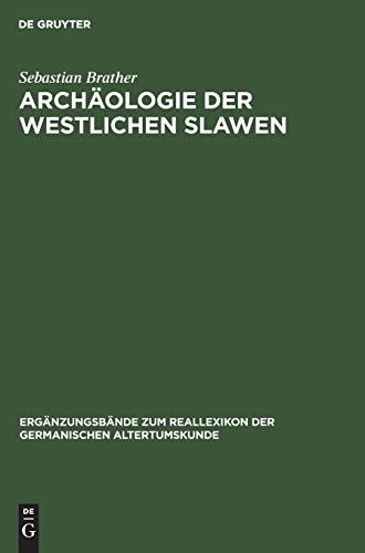 Archäologie der westlichen Slawen: Siedlung, Wirtschaft und Gesellschaft im früh- und hochmittelalterlichen Ostmitteleuropa (Ergänzungsbände zum Reallexikon der Germanischen Altertumskunde, 30)
