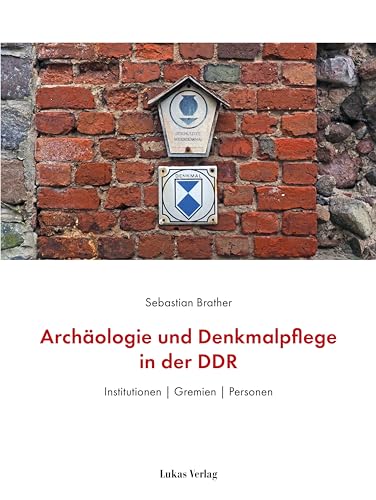 Archäologie und Denkmalpflege in der DDR: Institutionen | Gremien | Personen