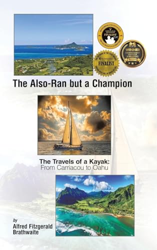 The Also-Ran but a Champion: The Travels of a Kayak: From Carriacou to Oahu von Ewings Publishing LLC