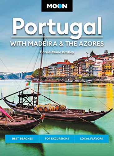 Moon Portugal: With Madeira & the Azores: Best Beaches, Top Excursions, Local Flavors (Travel Guide)