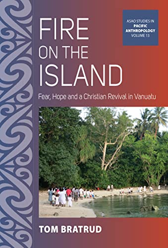 Fire on the Island: Fear, Hope and a Christian Revival in Vanuatu (Asao Studies in Pacific Anthropology) von Berghahn Books