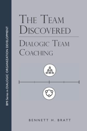 The Team Discovered: Dialogic Team Coaching (BMI Series in Dialogic Organization Development, Band 4) von BMI Publishing