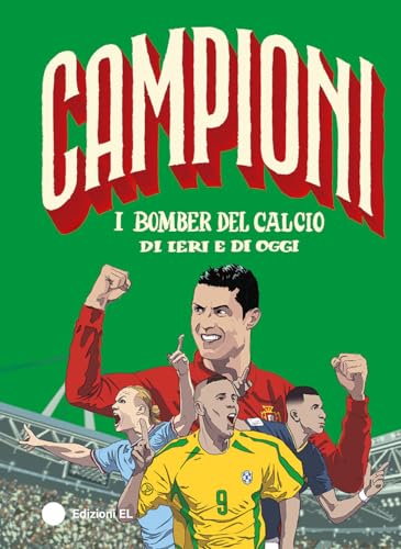 I bomber del calcio di ieri e di oggi. Ediz. a colori (Campioni) von EL