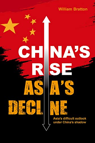 China’s Rise, Asia’s Decline: Asia’s Difficult Outlook Under China’s Shadow