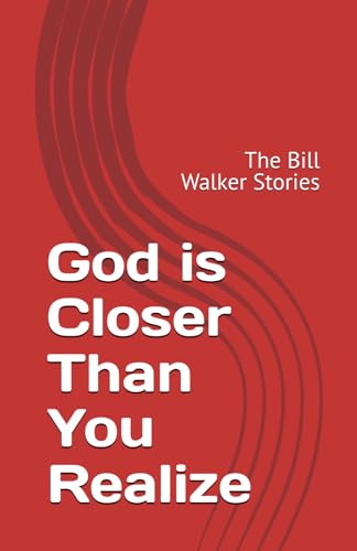 God is Closer Than You Realize: The Bill Walker Stories von Bowker