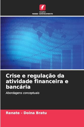 Crise e regulação da atividade financeira e bancária: Abordagens conceptuais von Edições Nosso Conhecimento