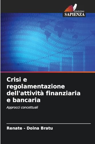 Crisi e regolamentazione dell'attività finanziaria e bancaria: Approcci concettuali von Edizioni Sapienza