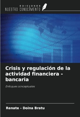 Crisis y regulación de la actividad financiera - bancaria: Enfoques conceptuales von Ediciones Nuestro Conocimiento
