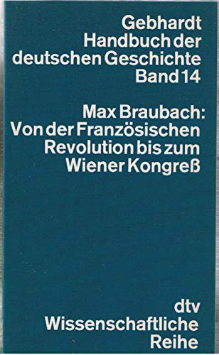 Handbuch der Deutschen Geschichte. Band 14. Von der Französischen Revolution bis zum Wiener Kongress.: Gebhardt Handbuch der deutschen Geschichte – Band 14 von dtv Verlagsgesellschaft mbH & Co. KG