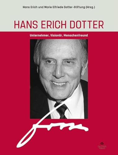 Hans Erich Dotter: Unternehmer, Visionär, Menschenfreund von GOETZ, CH. Verlag