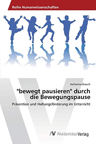 "bewegt pausieren" durch die Bewegungspause: Prävention und Haltungsförderung im Unterricht von AV Akademikerverlag