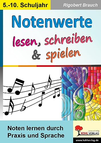 Notenwerte lesen, schreiben und spielen: Noten lernen durch Praxis und Sprache von Kohl Verlag