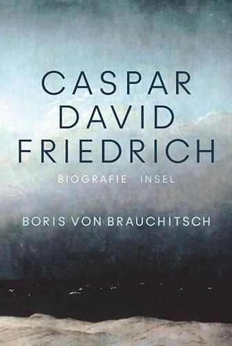 Caspar David Friedrich: Eine Biografie | Zum 250. Geburtstag | Mit über 100 farbigen Abbildungen von Insel Verlag