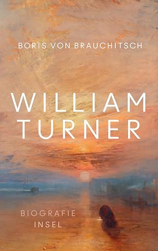 William Turner: Biografie | Ein Leben aus der Perspektive seiner Bilder | Mit zahlreichen farbigen Abbildungen William Turner: Biografie | Ein Leben aus der Perspektive seiner Bilder | Mit zahlreichen farbigen Abbildungen