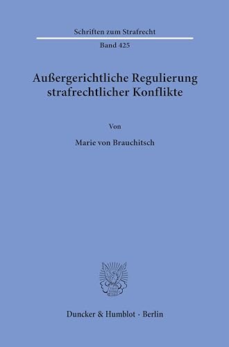 Außergerichtliche Regulierung strafrechtlicher Konflikte. (Schriften zum Strafrecht) von Duncker & Humblot