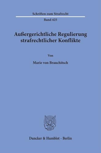 Außergerichtliche Regulierung strafrechtlicher Konflikte. (Schriften zum Strafrecht) von Duncker & Humblot