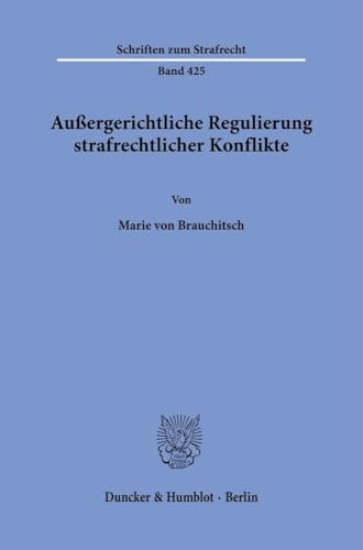 Außergerichtliche Regulierung strafrechtlicher Konflikte. (Schriften zum Strafrecht)
