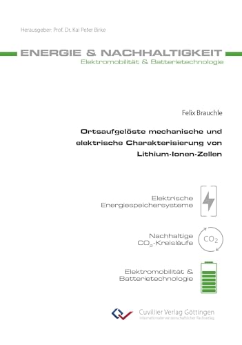 Ortsaufgelöste mechanische und elektrische Charakterisierung von Lithium-Ionen-Zellen (Energie & Nachhaltigkeit) von Cuvillier Verlag