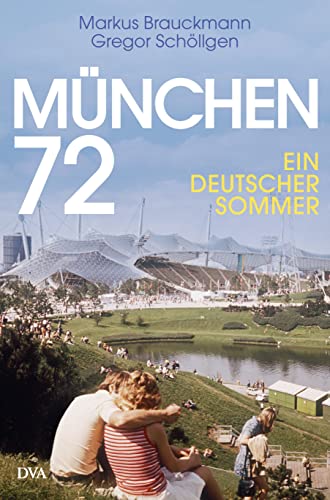 München 72: Ein deutscher Sommer von DVA Dt.Verlags-Anstalt