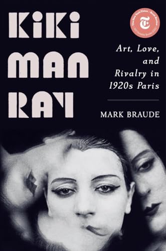 Kiki Man Ray: Art, Love, and Rivalry in 1920s Paris