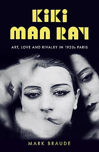 Kiki Man Ray: Art, Love and Rivalry in 1920s Paris von Two Roads