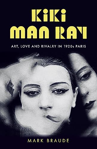Kiki Man Ray: Art, Love and Rivalry in 1920s Paris