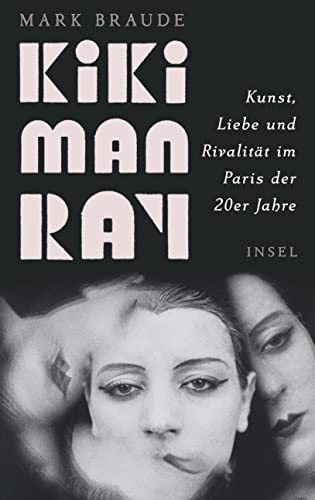 Kiki Man Ray: Kunst, Liebe und Rivalität im Paris der 20er Jahre von Insel Verlag