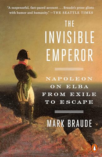 The Invisible Emperor: Napoleon on Elba from Exile to Escape