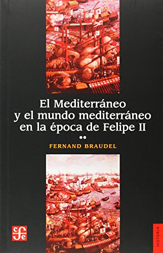 El Mediterráneo y el mundo mediterráneo en la época de Felipe II.Volúmen II El Mediterráneo y el mundo mediterráneo en la época de Felipe II.Volúmen II
