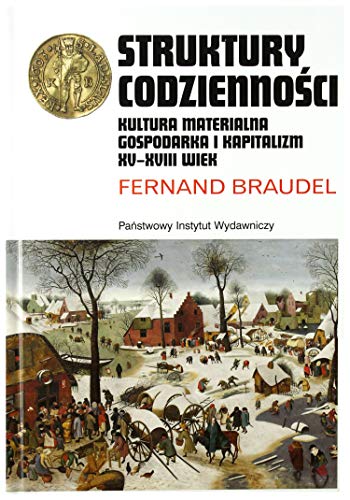 Struktury codzienności: Kultura materialna, gospodarka i kapitalizm XV-XVIII wiek Struktury codzienności: Kultura materialna, gospodarka i kapitalizm XV-XVIII wiek