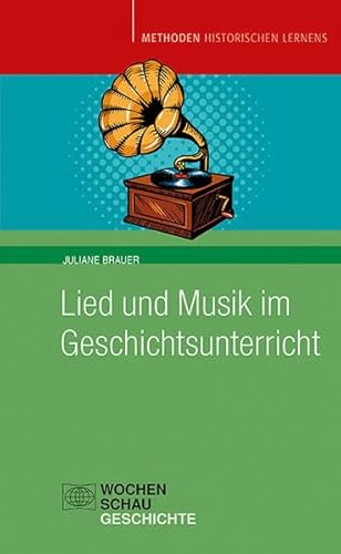 Lied und Musik im Geschichtsunterricht: Geschichte hören (Methoden Historischen Lernens) von Wochenschau Verlag