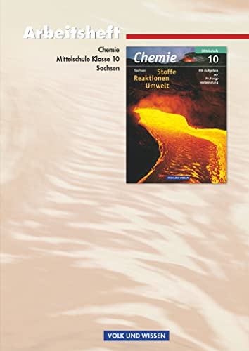 Chemie: Stoffe - Reaktionen - Umwelt - Mittelschule Sachsen - 10. Schuljahr: Arbeitsheft Chemie: Stoffe - Reaktionen - Umwelt - Mittelschule Sachsen - 10. Schuljahr: Arbeitsheft
