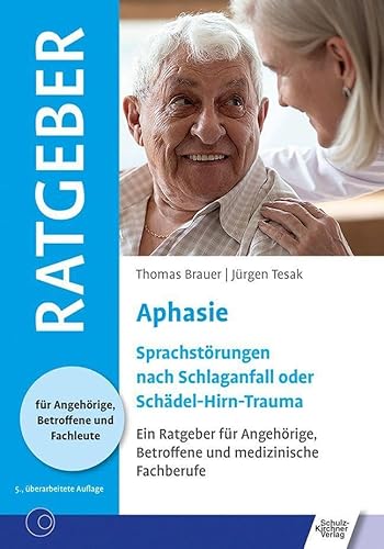 Aphasie: Sprachstörung nach Schlaganfall oder Schädel-Hirn-Trauma (Ratgeber für Angehörige, Betroffene und Fachleute)