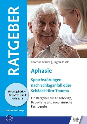 Aphasie: Sprachstörung nach Schlaganfall oder Schädel-Hirn-Trauma (Ratgeber für Angehörige, Betroffene und Fachleute) von Schulz-Kirchner