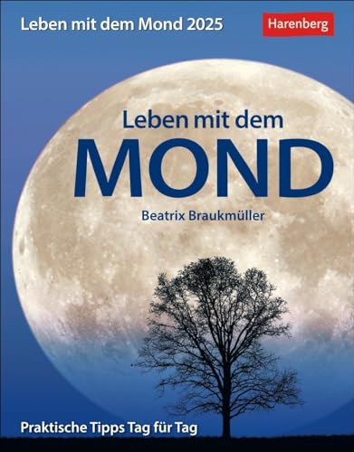 Leben mit dem Mond Tagesabreißkalender 2025 - Praktische Tipps Tag für Tag: mit Tipps zum Leben im Rhythmus des Mondes. Tages-Tischkalender 2025 zum ... Mondphase (Wissenskalender Harenberg)