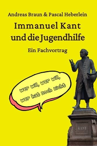 Immanuel Kant und die Jugendhilfe: Wer will, wer will, wer hat noch nicht? von Independently published