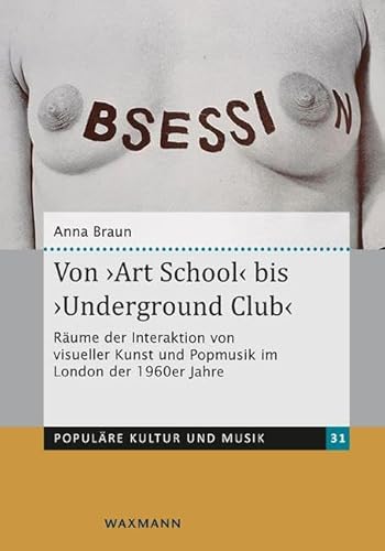 Von ‚Art School‘ bis ‚Underground Club‘: Räume der Interaktion von visueller Kunst und Popmusik im London der 1960er Jahre (Populäre Kultur und Musik)